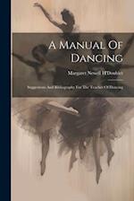 A Manual Of Dancing: Suggestions And Bibliography For The Teacher Of Dancing 