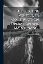 The Electric Vehicle, Its Construction, Operation and Maintenance 