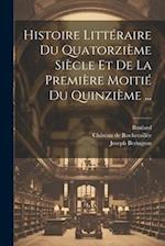 Histoire Littéraire Du Quatorzième Siècle Et De La Première Moitié Du Quinzième ...