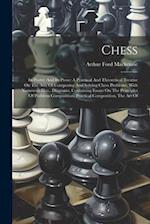Chess: Its Poetry And Its Prose: A Practical And Theoretical Treatise On The Arts Of Composing And Solving Chess Problems, With Numerous Illus., Diagr
