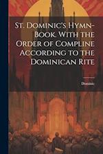 St. Dominic's Hymn-Book. With the Order of Compline According to the Dominican Rite 