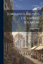 Iordanus Brunus ... De Umbris Idearum