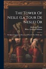 The Tower Of Nesle (la Tour De Nesle) Or: The Queen's Intrigue, A Romance Of Paris In The Middle Ages 