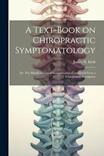 A Text-book on Chiropractic Symptomatology; or, The Manifestations of Incoordination Considered From a Chiropractic Standpoint 