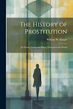The History of Prostitution: Its Extent, Causes and Effects Throughout the World 