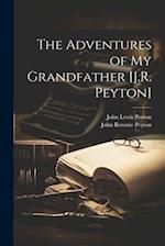 The Adventures of My Grandfather [J.R. Peyton] 