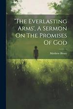 'the Everlasting Arms', A Sermon On The Promises Of God 