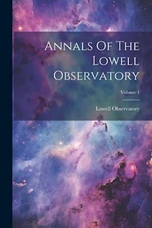Annals Of The Lowell Observatory; Volume 1