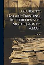 A Guide to Nature-Printing. Butterflies and Moths [Signed A.M.C.] 