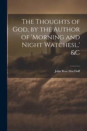 The Thoughts of God, by the Author of 'morning and Night Watchesl,' &c