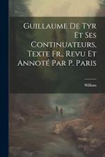 Guillaume De Tyr Et Ses Continuateurs, Texte Fr., Revu Et Annoté Par P. Paris