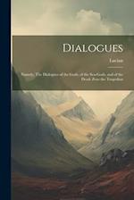 Dialogues: Namely, The Dialogues of the Gods, of the Sea-gods, and of the Dead: Zeus the Tragedian 