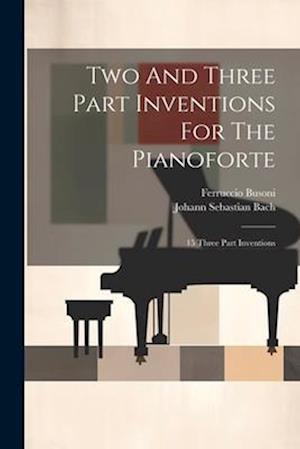 Two And Three Part Inventions For The Pianoforte: 15 Three Part Inventions