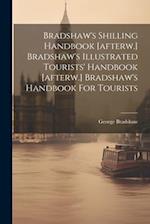 Bradshaw's Shilling Handbook [afterw.] Bradshaw's Illustrated Tourists' Handbook [afterw.] Bradshaw's Handbook For Tourists 
