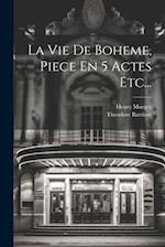 La Vie De Boheme, Piece En 5 Actes Etc...