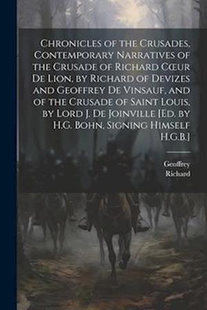 Chronicles of the Crusades, Contemporary Narratives of the Crusade of Richard Cœur De Lion, by Richard of Devizes and Geoffrey De Vinsauf, and of the