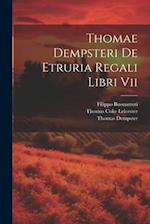 Thomae Dempsteri De Etruria Regali Libri Vii 