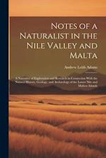 Notes of a Naturalist in the Nile Valley and Malta: A Narrative of Exploration and Research in Connection With the Natural History, Geology, and Arch 