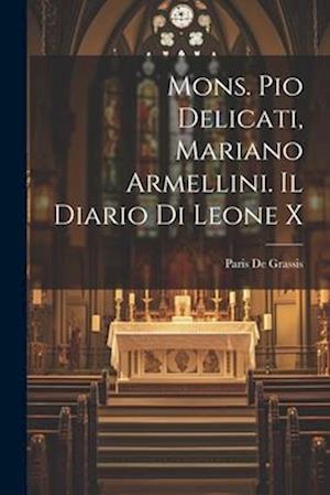 Mons. Pio Delicati, Mariano Armellini. Il Diario Di Leone X