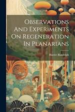 Observations And Experiments On Regeneration In Planarians 