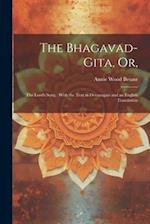 The Bhagavad-Gita, or,: The Lord's Song : With the Text in Devanagari and an English Translation 