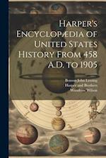 Harper's Encyclopædia of United States History From 458 A.D. to 1905 