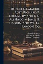 Robert J.D. Mackie Agst. Richard P. Lounsbery and Ben Ali Haggin, James B. Haggin, and Wells, Fargo & Co 