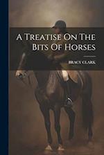 A Treatise On The Bits Of Horses 
