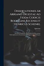 Dissertationes Ab Arriano Digestae Ad Fidem Codicis Bodleiani Recensuit Henricus Schenkl
