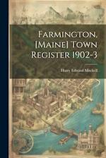 Farmington, [Maine] Town Register 1902-3 