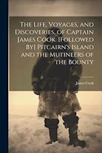 The Life, Voyages, and Discoveries, of Captain James Cook. [Followed By] Pitcairn's Island and the Mutineers of the Bounty 