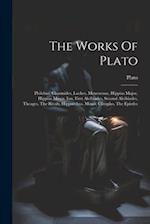 The Works Of Plato: Philebus, Charmides, Laches, Menexenus, Hippias Major, Hippias Minor, Ion, First Alcibiades, Second Alcibiades, Theages, The Rival