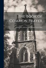 The Book of Common Prayer: With Notes, Selected and Arranged by R. Mant 