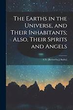 The Earths in the Universe, and Their Inhabitants; Also, Their Spirits and Angels: A Tr. [Revised by J. Bayley] 
