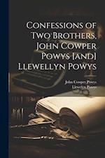 Confessions of two Brothers, John Cowper Powys [and] Llewellyn Powys 