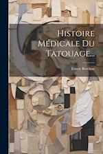 Histoire Médicale Du Tatouage...