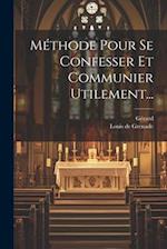 Méthode Pour Se Confesser Et Communier Utilement...