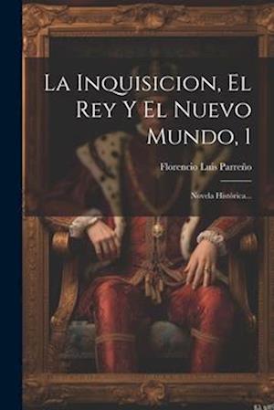 La Inquisicion, El Rey Y El Nuevo Mundo, 1