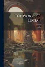 The Works Of Lucian 