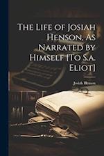 The Life of Josiah Henson, As Narrated by Himself [To S.a. Eliot] 