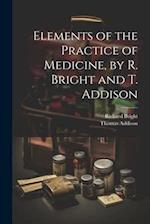 Elements of the Practice of Medicine, by R. Bright and T. Addison 
