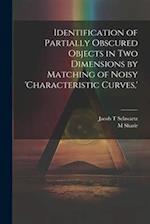 Identification of Partially Obscured Objects in two Dimensions by Matching of Noisy 'characteristic Curves,' 