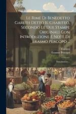Le Rime Di Benedetto Gareth Detto Il Chariteo, Secondo Le Due Stampe Originali Con Introduzione E Note Di Erasmo Pèrcopo ...