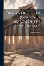 Realms Of Gold A Journey In Search Of The Mycenaeans 