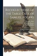 Recollections of the Table-talk of Samuel Rogers: To Which is Added Porsoniana 