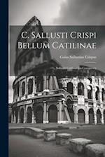 C. Sallusti Crispi Bellum Catilinae: Sallust's Catilinarian Conspiracy 