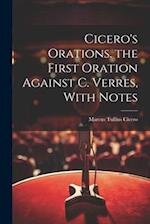 Cicero's Orations. the First Oration Against C. Verres, With Notes 