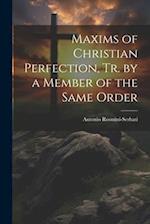 Maxims of Christian Perfection, Tr. by a Member of the Same Order 