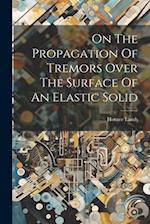 On The Propagation Of Tremors Over The Surface Of An Elastic Solid 