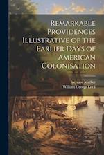 Remarkable Providences Illustrative of the Earlier Days of American Colonisation 